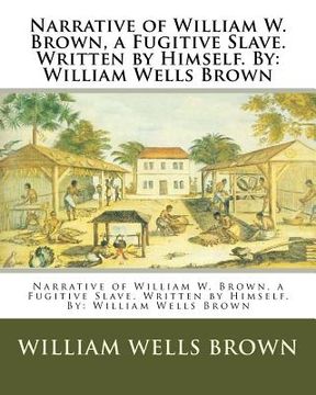 portada Narrative of William W. Brown, a Fugitive Slave. Written by Himself. By: William Wells Brown