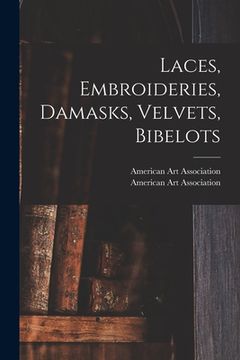portada Laces, Embroideries, Damasks, Velvets, Bibelots (en Inglés)