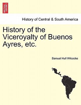 portada history of the viceroyalty of buenos ayres, etc.