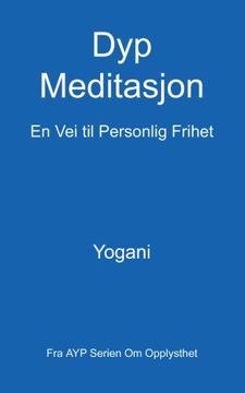 portada Dyp Meditasjon - en vei til Personlig Frihet: (Fra ayp Serien om Opplysthet) (en Noruego)