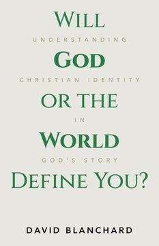 Will God or the World Define You?: Understanding Christian Identity in God's Story (en Inglés)