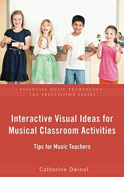 portada Interactive Visual Ideas for Musical Classroom Activities: Tips for Music Teachers (Essential Music Technology: The Prestissimo Series) (en Inglés)