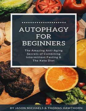 portada Autophagy for Beginners: The Amazing Anti-Aging Secrets of Combining Intermittent Fasting & The Keto Diet (in English)