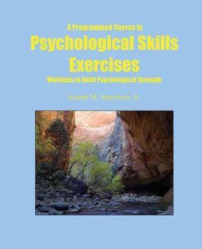 portada A Programmed Course in Psychological Skills Exercises: Workouts to Build Psychological Strength (en Inglés)
