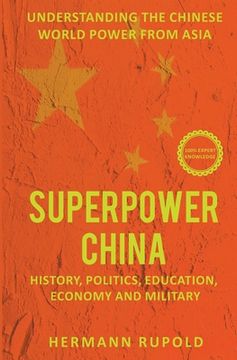 portada Superpower China - Understanding the Chinese world power from Asia: History, Politics, Education, Economy and Military (in English)