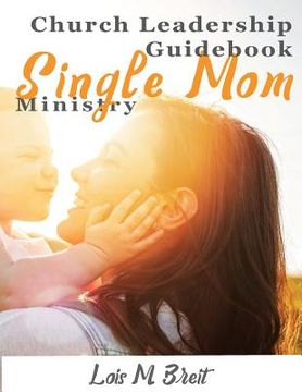 portada Single Mom Ministry: Church Leadership Guidebook