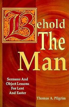 portada behold the man: sermons and object lessons for lent and easter (en Inglés)