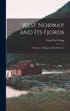 portada West Norway and Its Fjords; a History of Bergen and Its Provinces (en Inglés)