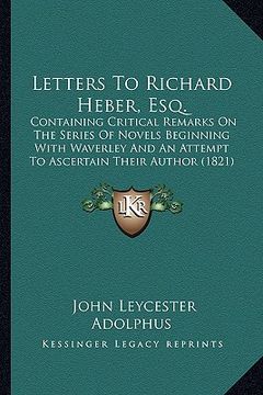 portada letters to richard heber, esq.: containing critical remarks on the series of novels beginning with waverley and an attempt to ascertain their author (