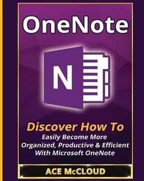 portada OneNote: Discover How To Easily Become More Organized, Productive & Efficient With Microsoft OneNote