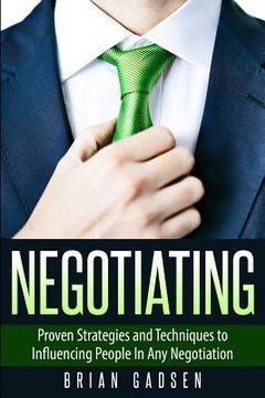 portada Negotiating: Proven Strategies and Techniques to Influencing People in Any Negotiation (en Inglés)