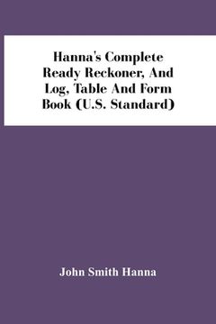 portada Hanna'S Complete Ready Reckoner, And Log, Table And Form Book (U.S. Standard) (in English)