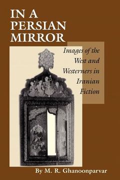 portada in a persian mirror: images of the west and westerners in iranian fiction (en Inglés)