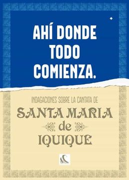 portada Ahí Donde Todo Comienza: Indagaciones Sobre la Cantata de Santa María de Iquique