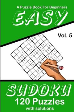 portada Easy Sudoku Vol. 5 A Puzzle Book For Beginners: 120 Puzzles With Solutions (en Inglés)