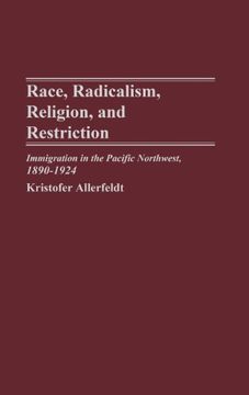 portada race, radicalism, religion, and restriction: immigration in the pacific northwest, 1890-1924 (en Inglés)