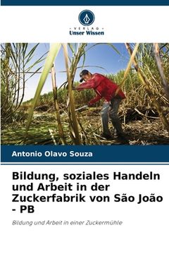 portada Bildung, soziales Handeln und Arbeit in der Zuckerfabrik von São João - PB (en Alemán)