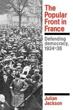 portada The Popular Front in France: Defending Democracy, 1934-38 (en Inglés)