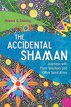 portada The Accidental Shaman: Journeys with Plant Teachers and Other Spirit Allies