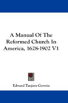 portada a manual of the reformed church in america, 1628-1902 v1