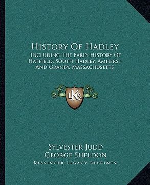 portada history of hadley: including the early history of hatfield, south hadley, amherst and granby, massachusetts (in English)