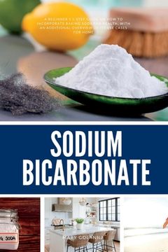 portada Sodium Bicarbonate: A Beginner's 5-Step Guide on How to Incorporate Baking Soda for Health, with an Additional Overview of its Use Cases f (en Inglés)