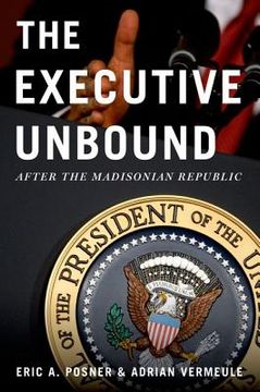 portada the executive unbound: after the madisonian republic (en Inglés)