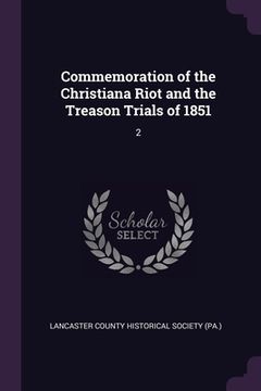 portada Commemoration of the Christiana Riot and the Treason Trials of 1851: 2 (in English)