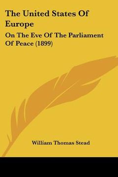 portada the united states of europe: on the eve of the parliament of peace (1899) (en Inglés)