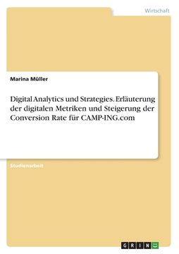 portada Digital Analytics und Strategies. Erläuterung der digitalen Metriken und Steigerung der Conversion Rate für CAMP-ING.com (in German)