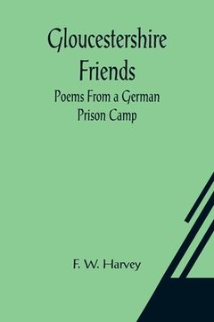 portada Gloucestershire Friends: Poems From a German Prison Camp (en Inglés)