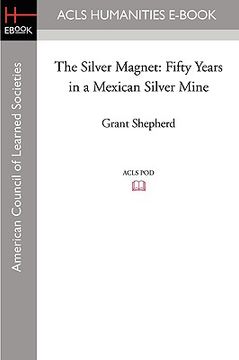 portada the silver magnet: fifty years in a mexican silver mine (en Inglés)