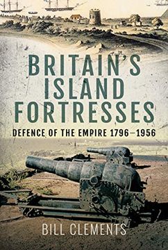 portada Britain's Island Fortresses: Defence of the Empire 1796-1956 (en Inglés)