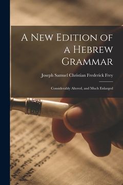 portada A New Edition of a Hebrew Grammar: Considerably Altered, and Much Enlarged (en Inglés)