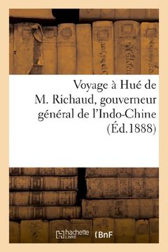 portada Voyage a Hue de M. Richaud, Gouverneur General de L'Indo-Chine (Histoire) (French Edition)