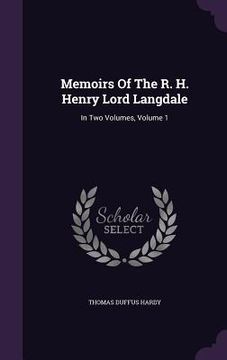 portada Memoirs Of The R. H. Henry Lord Langdale: In Two Volumes, Volume 1