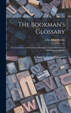 portada The Bookman's Glossary; a Compendium of Information Relating to the Production and Distribution of Books (en Inglés)