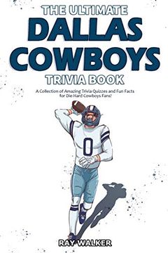 portada The Ultimate Dallas Cowboys Trivia Book: A Collection of Amazing Trivia Quizzes and fun Facts for Die-Hard Cowboys Fans! (en Inglés)