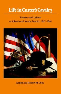 portada life in custer's cavalry: diaries and letters of albert and jennie barnitz, 1867-1868 (en Inglés)
