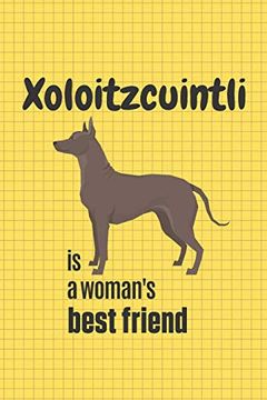 portada Xoloitzcuintli is a Woman's Best Friend: For Xoloitzcuintli dog Fans (en Inglés)