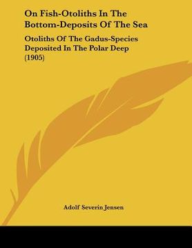 portada on fish-otoliths in the bottom-deposits of the sea: otoliths of the gadus-species deposited in the polar deep (1905) (in English)