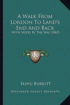 portada a walk from london to land's end and back: with notes by the way (1865) (en Inglés)