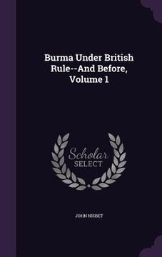 portada Burma Under British Rule--And Before, Volume 1
