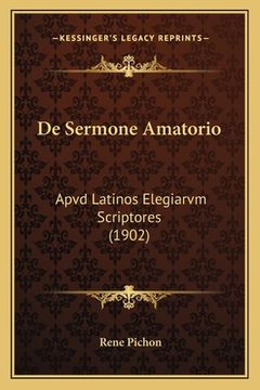 portada De Sermone Amatorio: Apvd Latinos Elegiarvm Scriptores (1902) (en Latin)