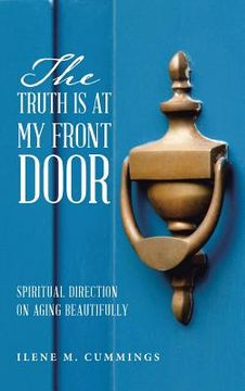 portada The Truth Is at My Front Door: Spiritual Direction on Aging Beautifully (in English)