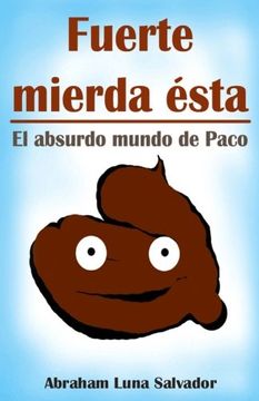 portada Fuerte mierda ésta: el absurdo mundo de Paco (Spanish Edition)