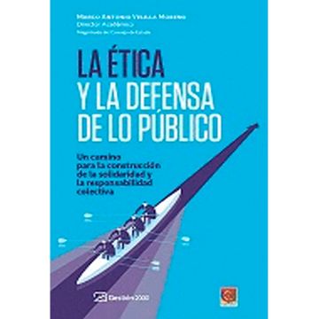 portada LA ETICA Y LA DEFENSA DE LO PUBLICO - UN CAMINO PARA LA CONSTRUCCION DE LA SOLIDARIDAD Y LA RESPONSABILIDAD COLECTIVA (in Spanish)