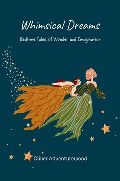 portada Whimsical Dreams: Bedtime Tales of Wonder and Imagination (en Inglés)
