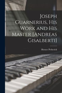 portada Joseph Guarnerius, His Work and His Master [Andreas Gisalberti] (en Inglés)