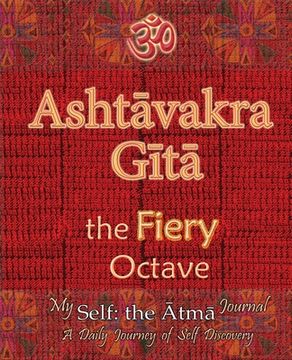 portada Ashtavakra Gita, the Fiery Octave: My Self: the Atma Journal -- a Daily Journey of Self Discovery (en Inglés)